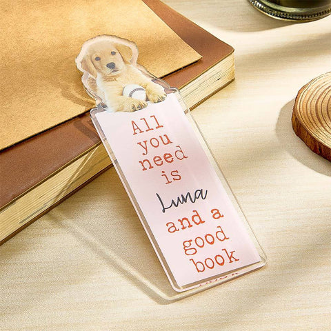 All You Need Is a Good Book Personalized Pet Photo Acrylic Bookmark