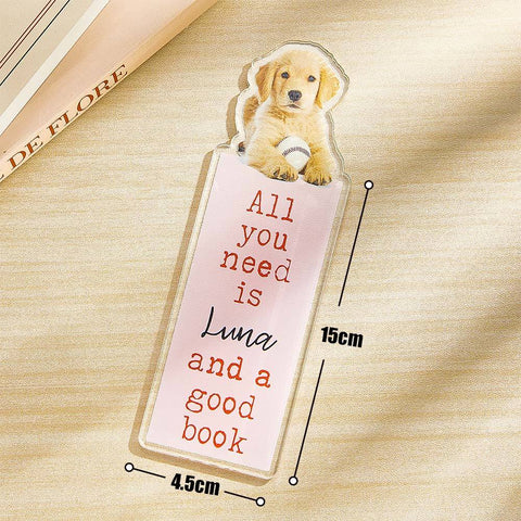 All You Need Is a Good Book Personalized Pet Photo Acrylic Bookmark