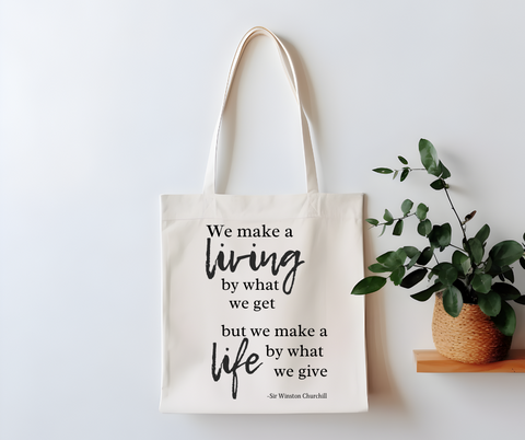 Make a Life by What We Give Winston Churchill Quote Canvas Tote Bag
