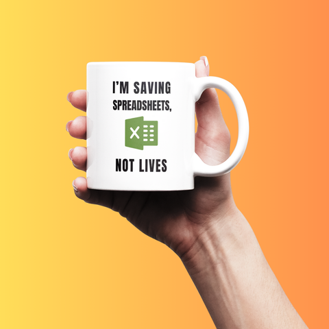 Saving Spreadsheets Not Lives Funny Coffee Mug