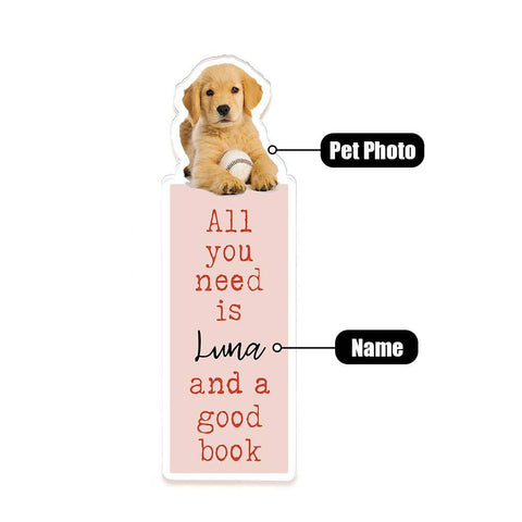 All You Need Is a Good Book Personalized Pet Photo Acrylic Bookmark
